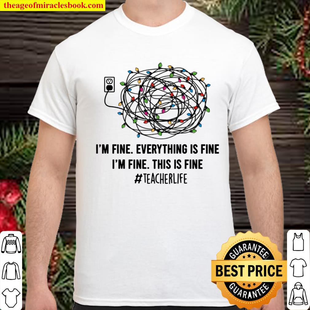 I’m Fine Everything is Fine This is Fine Christmas Light T-Shirt – Teacher 2020 Shirt