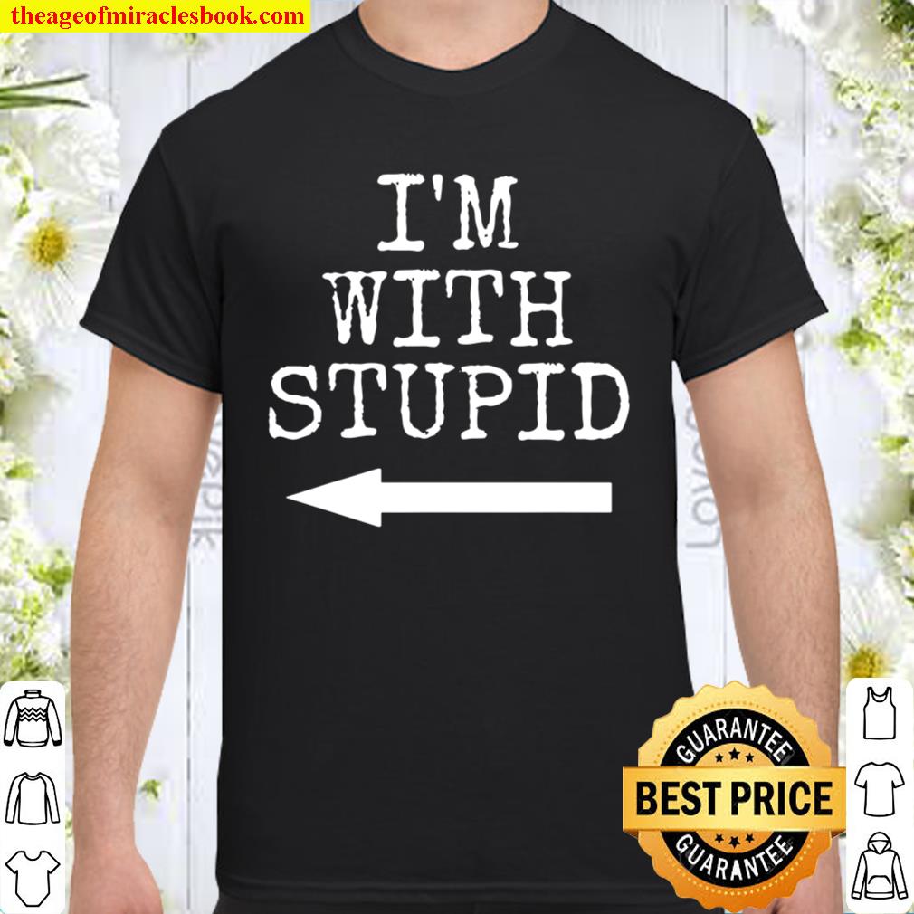 I’m Stupid I’m with Stupid – Funny Couples Gift T-Shirt Gift limited Shirt, Hoodie, Long Sleeved, SweatShirt