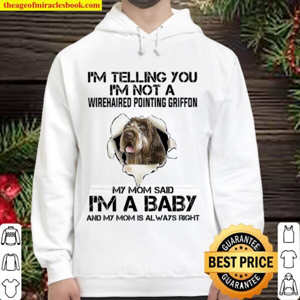I_m Telling You I_m Not A Wirehaired Pointing Griffon My Mom Said I_m Hoodie