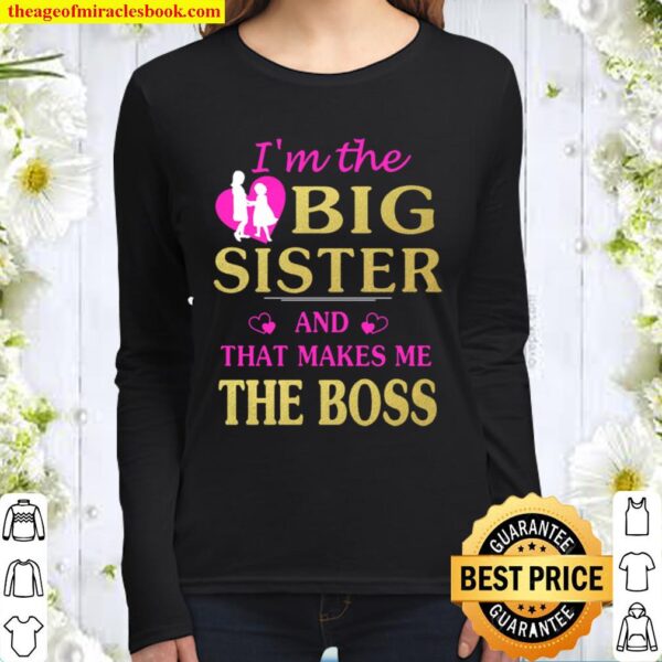 I_m The Big Sister and That Makes Me the Boss Women Long Sleeved