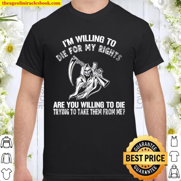 I_m Willing To Die For My Rights Are You Willing Die On Back Shirt