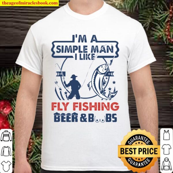 I_m a simple man Fly fishing Shirt