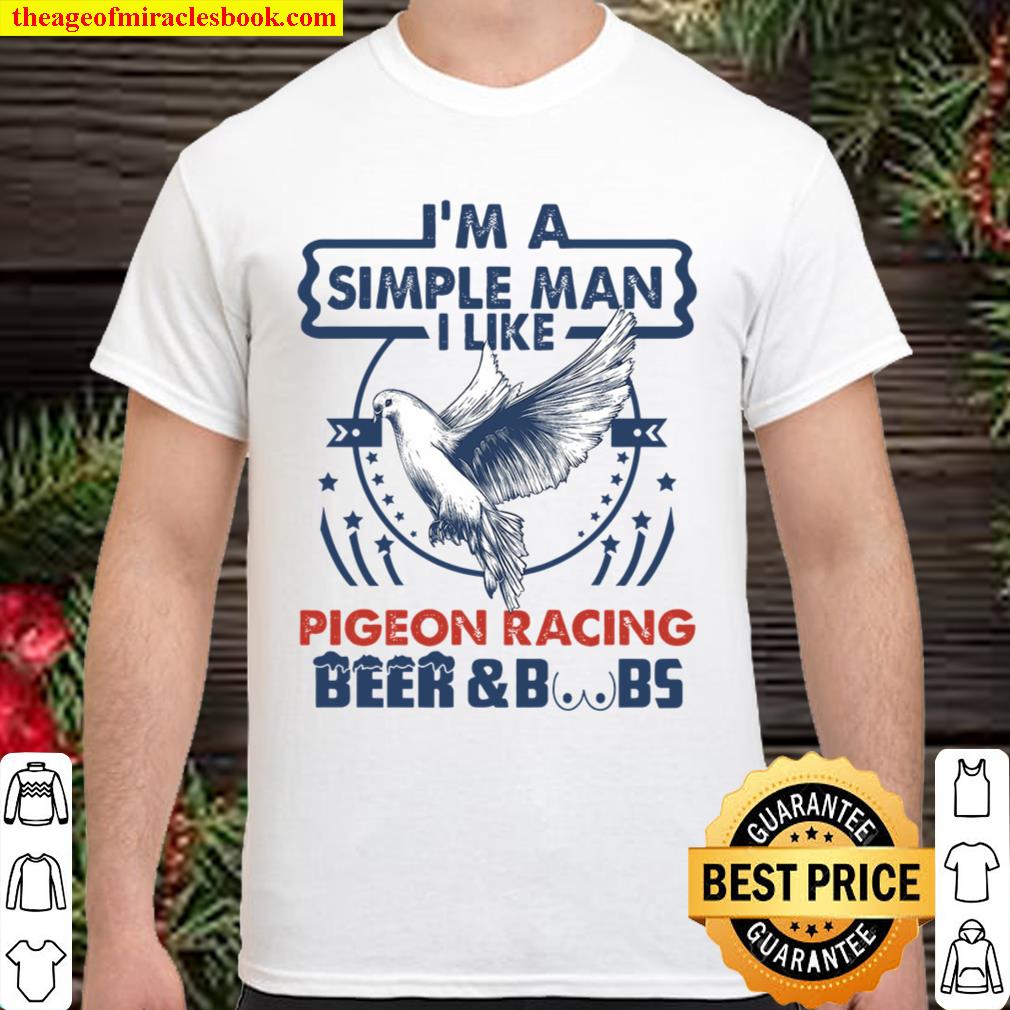 I’m a simple man Pigeon racing hot Shirt, Hoodie, Long Sleeved, SweatShirt
