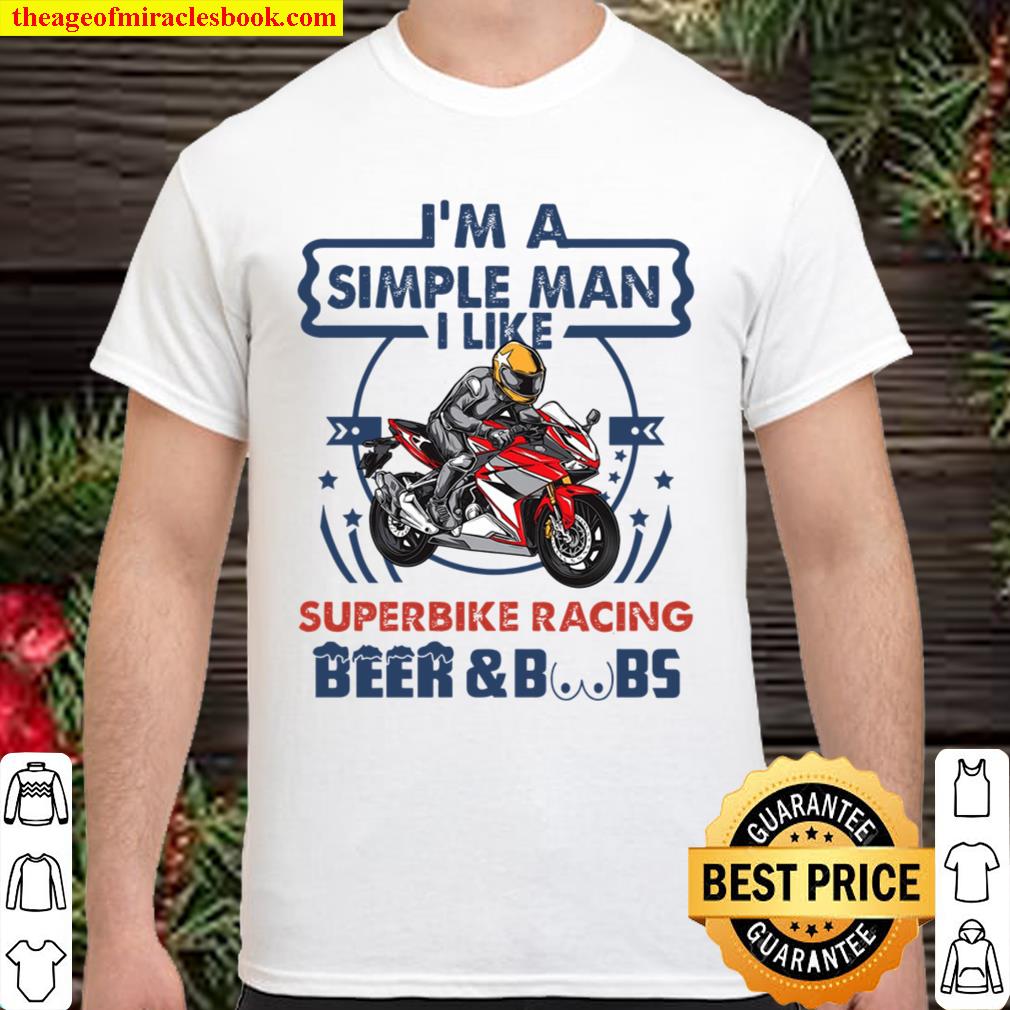 I’m a simple man Superbike racing hot Shirt, Hoodie, Long Sleeved, SweatShirt