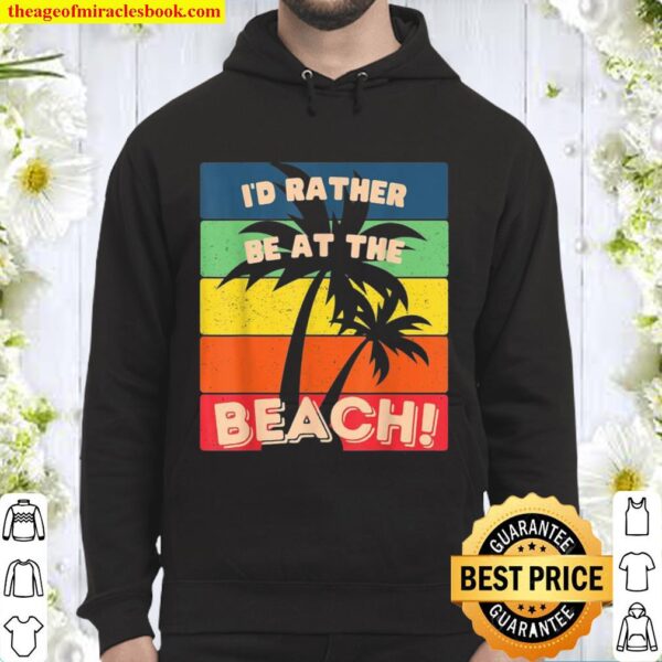 I’d Rather Be At The Beach, Sun, Sand Surf Paradise Hoodie