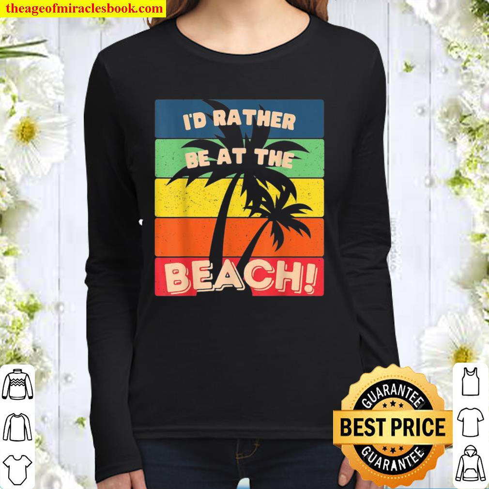 I’d Rather Be At The Beach, Sun, Sand Surf Paradise Women Long Sleeved
