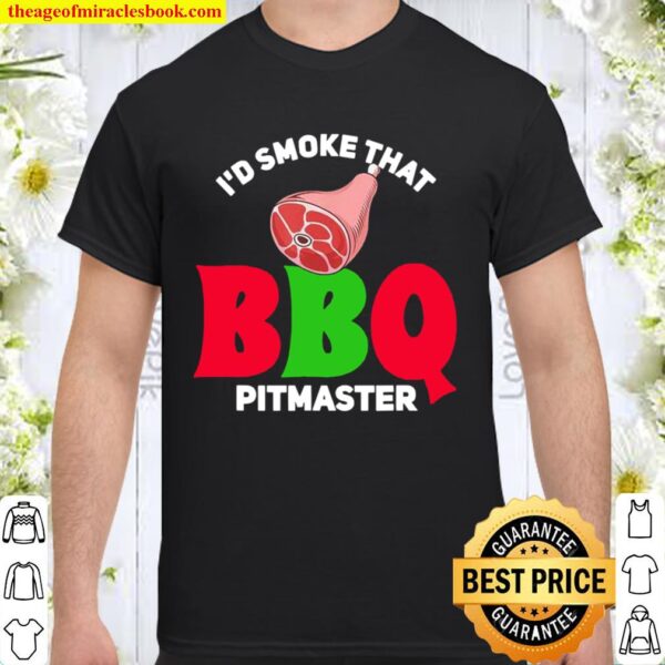I’d smoke that BBQ pitmaster Shirt