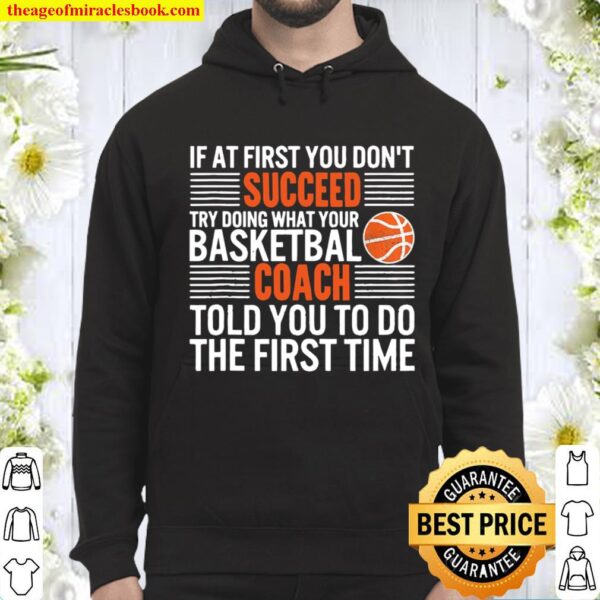 If At First You Don’t Succeed Try Doing What Your Basketbal Coach Told Hoodie