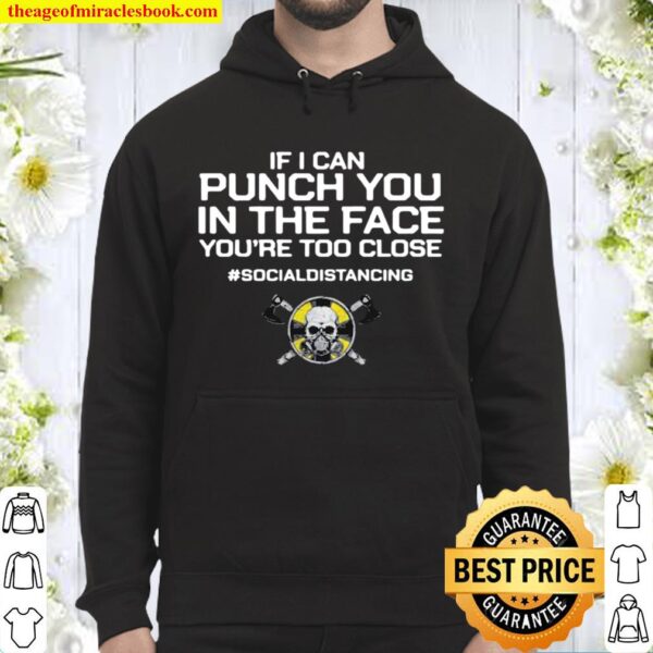 If I Can Punch You In THe Face You’re Too Close #Socialdistancing Hoodie