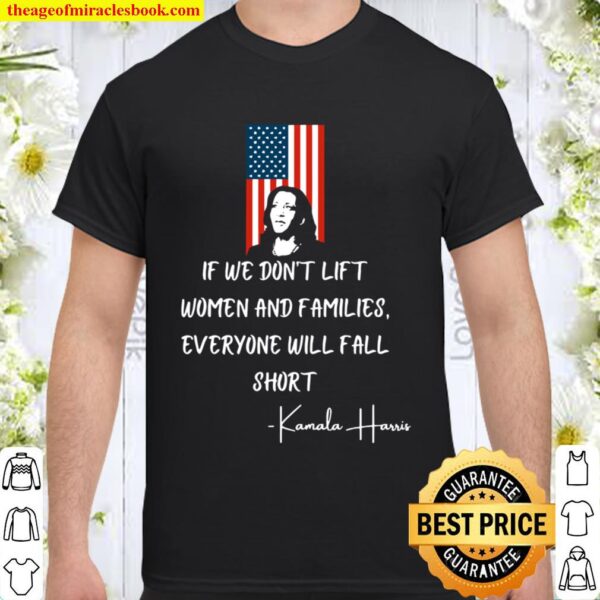If We Don’t Lift Women And Families Everyone Will Fall Madam Vp Harris Shirt