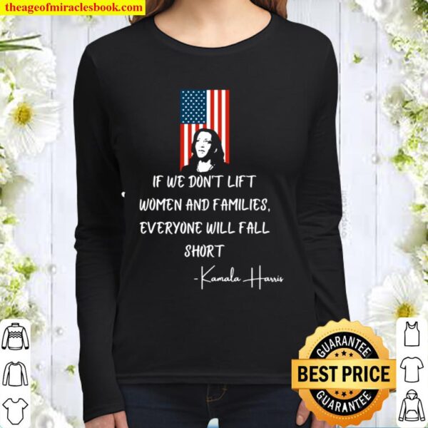 If We Don’t Lift Women And Families Everyone Will Fall Madam Vp Harris Women Long Sleeved