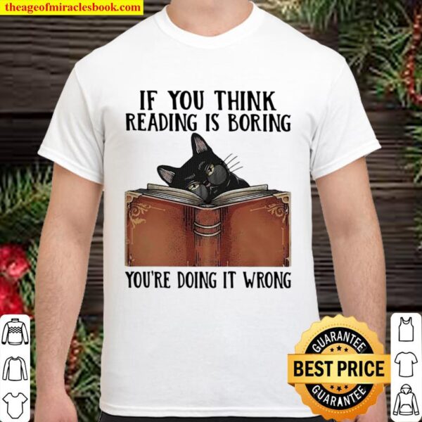 If You Think Reading Í Boring You’re Doing It Wrong Cat Book Shirt