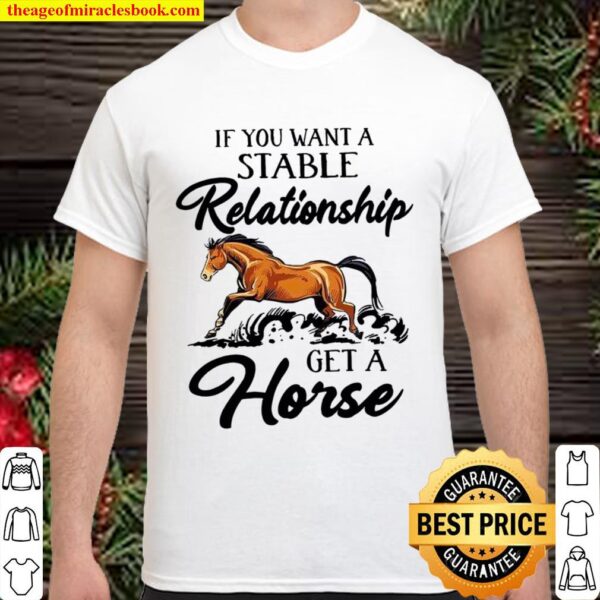 If You Want A Stable Relationship Get A Horse Shirt