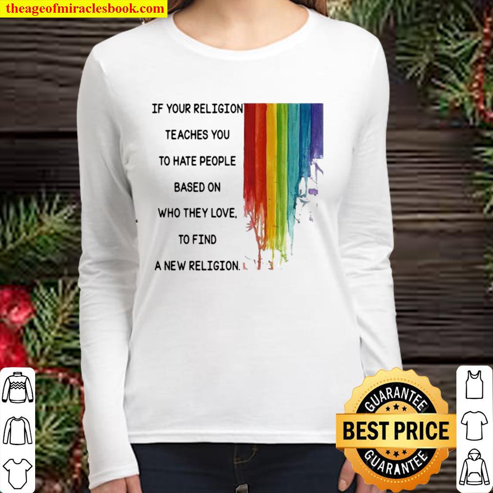If Your Religion Teaches You To Hate People Based On Who They Love Lgb Women Long Sleeved