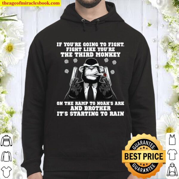 If you’re going to fight fight like you’re the third Monkey Hoodie