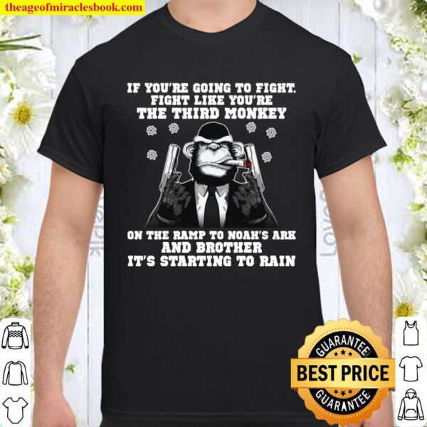 If you’re going to fight fight like you’re the third Monkey Shirt