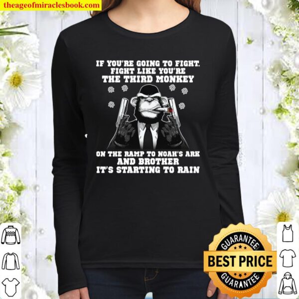 If you’re going to fight fight like you’re the third Monkey Women Long Sleeved
