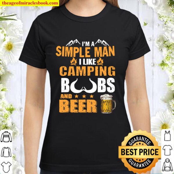 I’m A Simple Man I Like Camping Boobs And Beer Classic Women T-Shirt