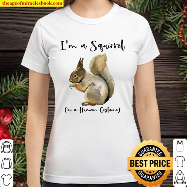 I’m A Squirrel In A Human Costume Novelty Classic Women T-Shirt