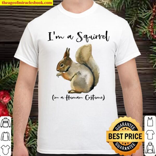 I’m A Squirrel In A Human Costume Novelty Shirt