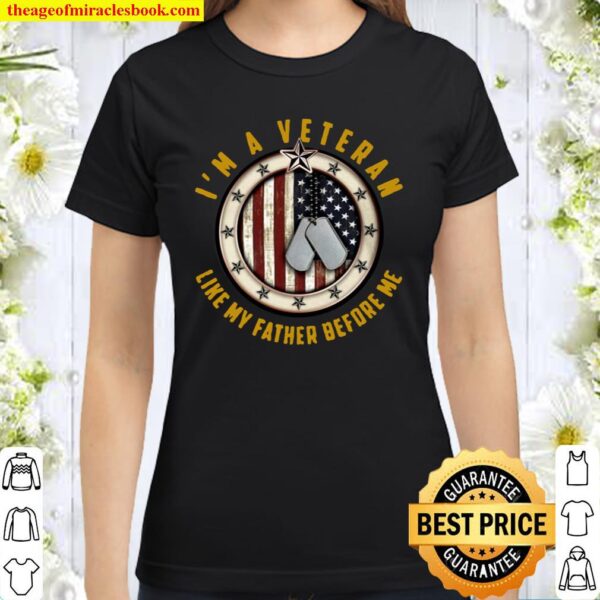 I’m A Veteran Like My Father Before Me Dogtag American Flag Classic Women T-Shirt