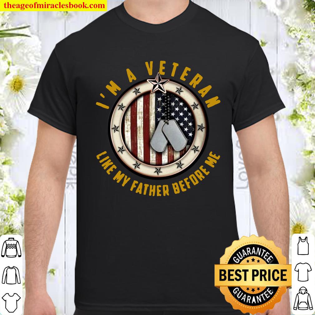 I’m A Veteran Like My Father Before Me Dogtag American Flag Shirt