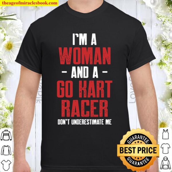 I’m A Woman And A Go Kart Racer Don’t Underestimate Estimate Karting G Shirt