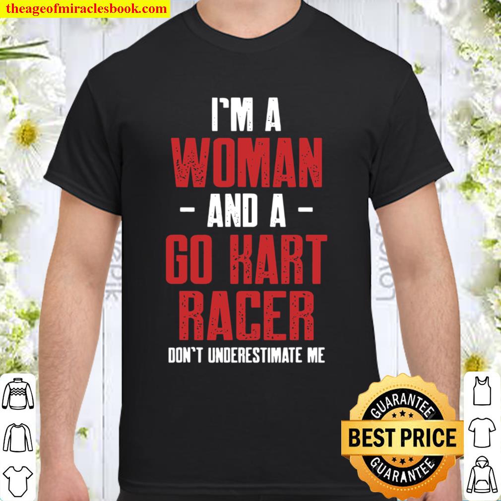 I’m A Woman And A Go Kart Racer Don’t Underestimate Estimate Karting Go-Cart Racer hot Shirt, Hoodie, Long Sleeved, SweatShirt