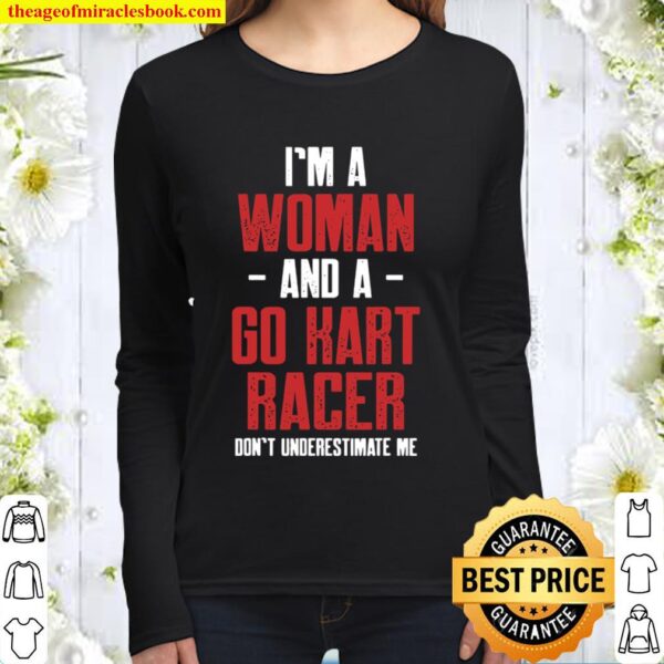 I’m A Woman And A Go Kart Racer Don’t Underestimate Estimate Karting G Women Long Sleeved