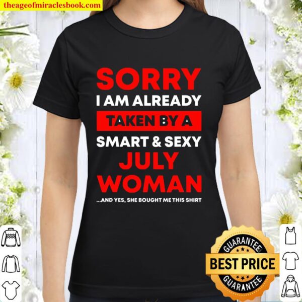 I’m Already Taken By A July Woman Funny Gift Classic Women T-Shirt