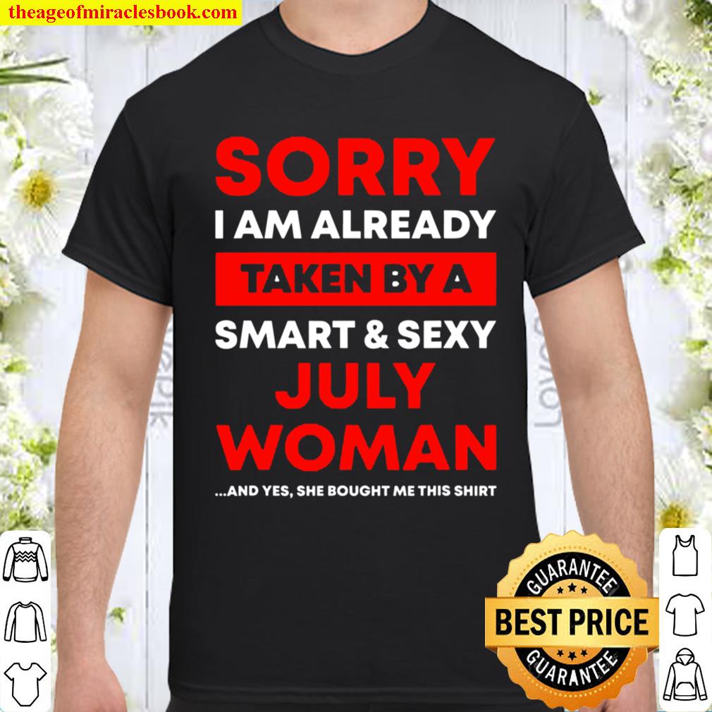 I’m Already Taken By A July Woman Funny Gift Shirt