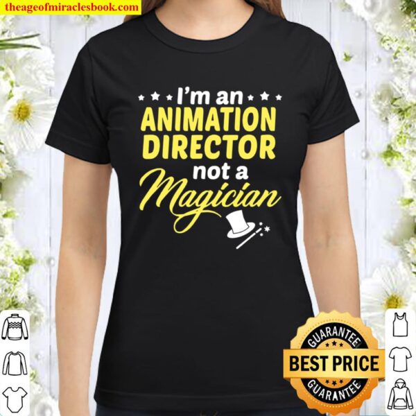 I’m An Animation Director Not Magician Classic Women T-Shirt