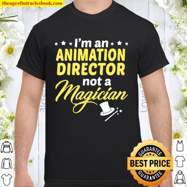 I’m An Animation Director Not Magician Shirt