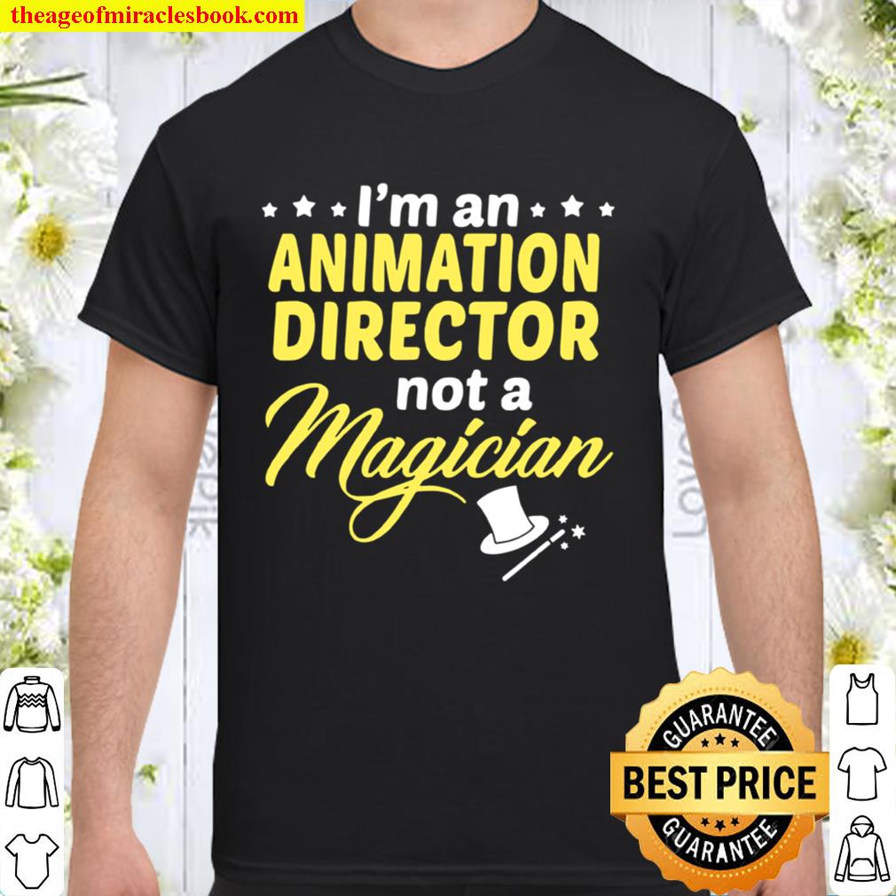 I'm An Animation Director Not Magician hot Shirt, Hoodie, Long Sleeved,  SweatShirt