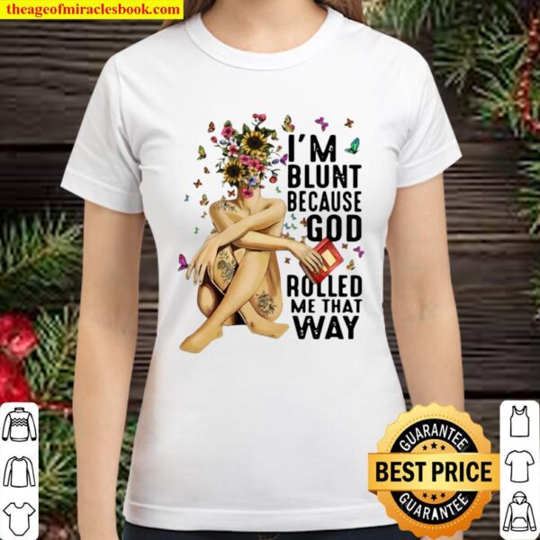 I’m Blunt Because God Rolled Me That Way Classic Women T-Shirt