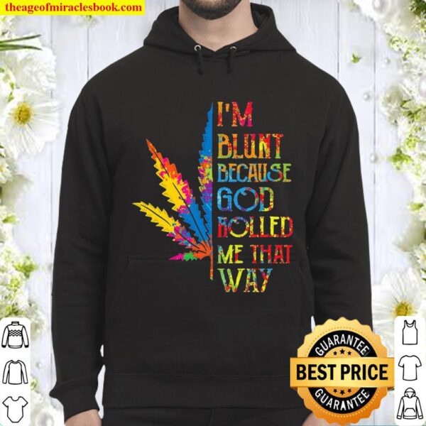 I’m Blunt Because God Rolled Me That Way Hippie Stoner Girl Cannabis Hoodie