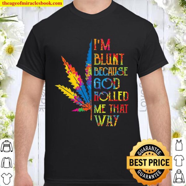 I’m Blunt Because God Rolled Me That Way Hippie Stoner Girl Cannabis Shirt