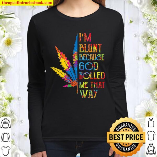 I’m Blunt Because God Rolled Me That Way Hippie Stoner Girl Cannabis Women Long Sleeved