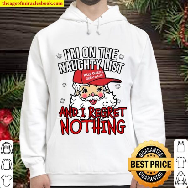 I’m On The Naughty List and I Regret Nothing Funny Christmas Hoodie