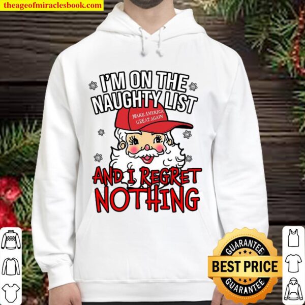 I’m On The Naughty List and I Regret Nothing Funny Christmas Hoodie