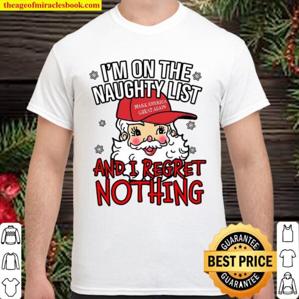 I’m On The Naughty List and I Regret Nothing Funny Christmas Shirt