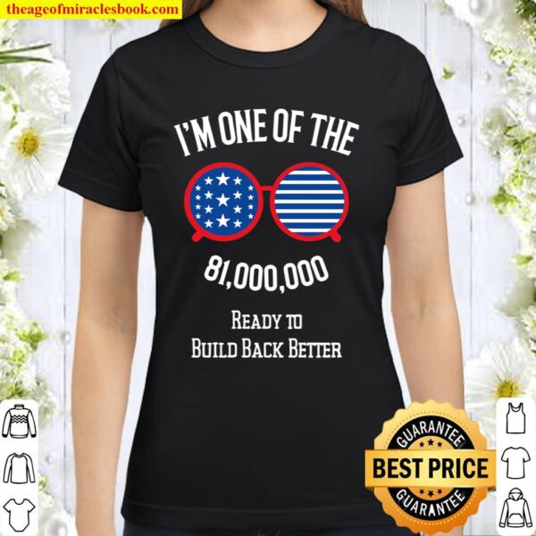 I’m One Of The 81 Million Ready To Build Back Better With Joe Biden An Classic Women T-Shirt