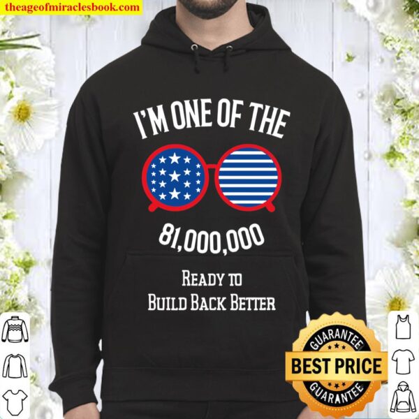 I’m One Of The 81 Million Ready To Build Back Better With Joe Biden An Hoodie