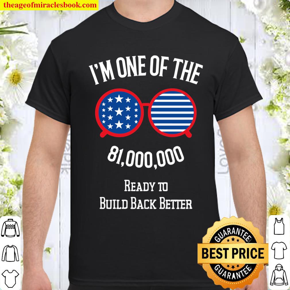 I’m One Of The 81 Million Ready To Build Back Better With Joe Biden And Kamala Harris Sunglasses American Flag Shirt