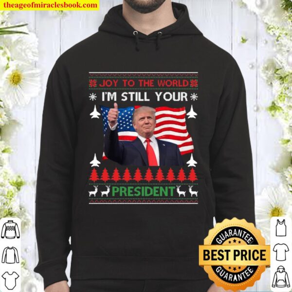 I’m Still Your President Trump Ugly Christmas Sweater Gift Hoodie