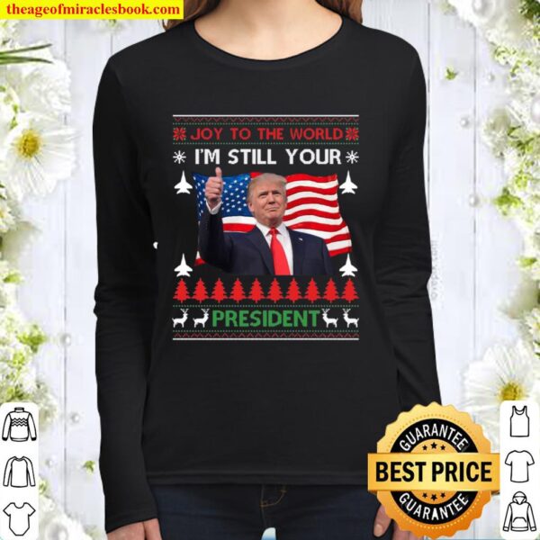 I’m Still Your President Trump Ugly Christmas Sweater Gift Women Long Sleeved