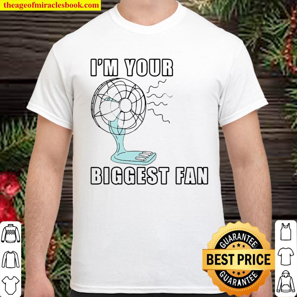 I’m Your Biggest Fan Small Desk Fan Meme Funny Shirt
