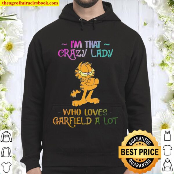 I’m that crazy lady who loves Garfield a lot Hoodie