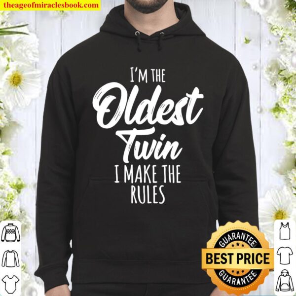 I’m the oldest twin I make the rules Hoodie
