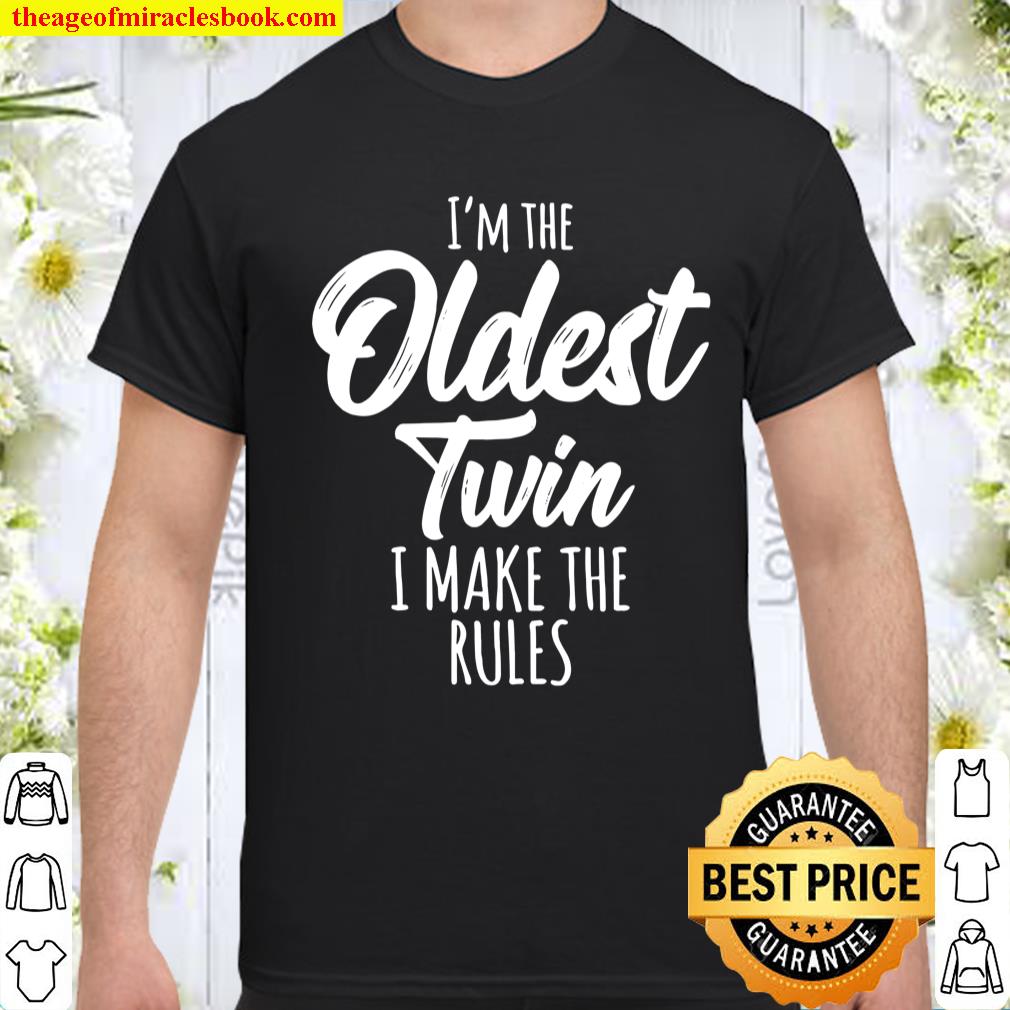I’m the oldest twin I make the rules Limited shirt